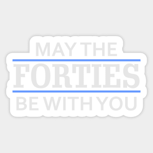 May the Forties Be With You Sticker